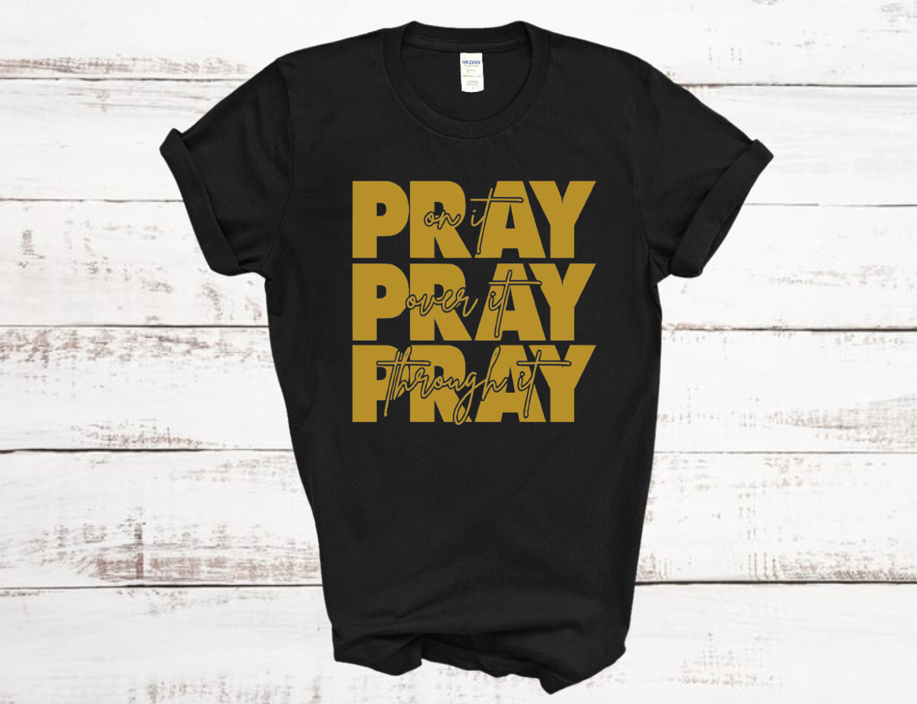 Pray In It Pray Over It Pray Through It T-Shirt
