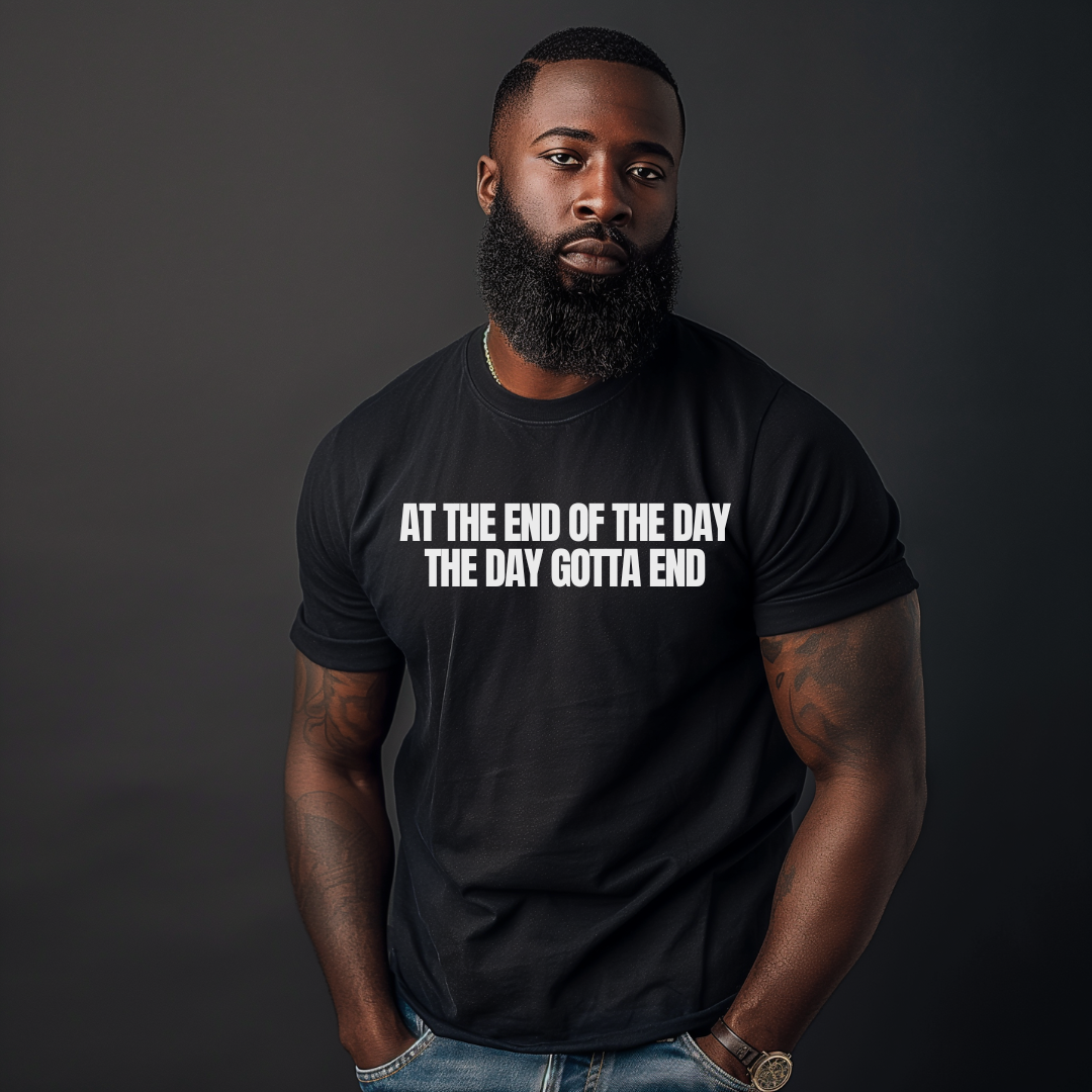 At the End of the Day, the Day Gotta End Simple T-Shirt