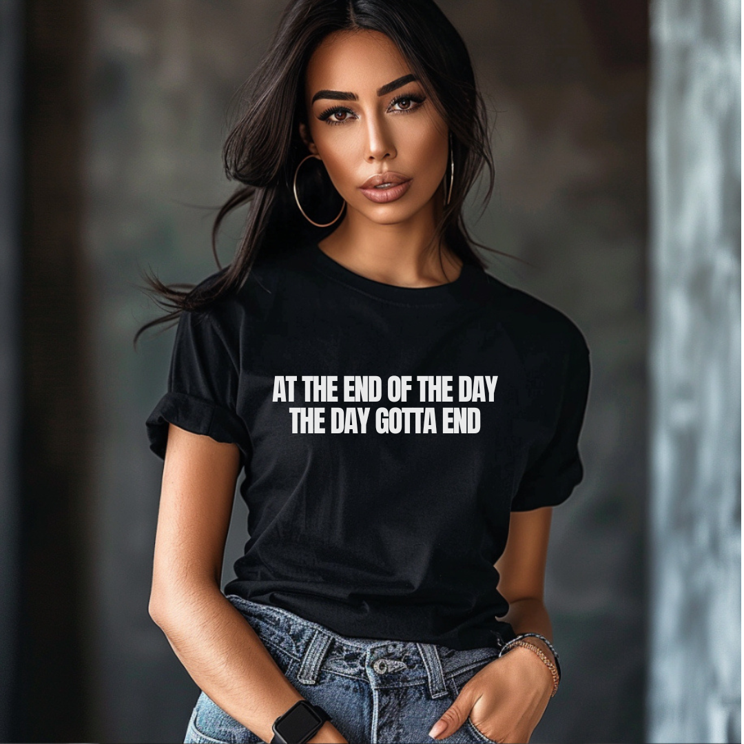 At the End of the Day, the Day Gotta End Simple T-Shirt